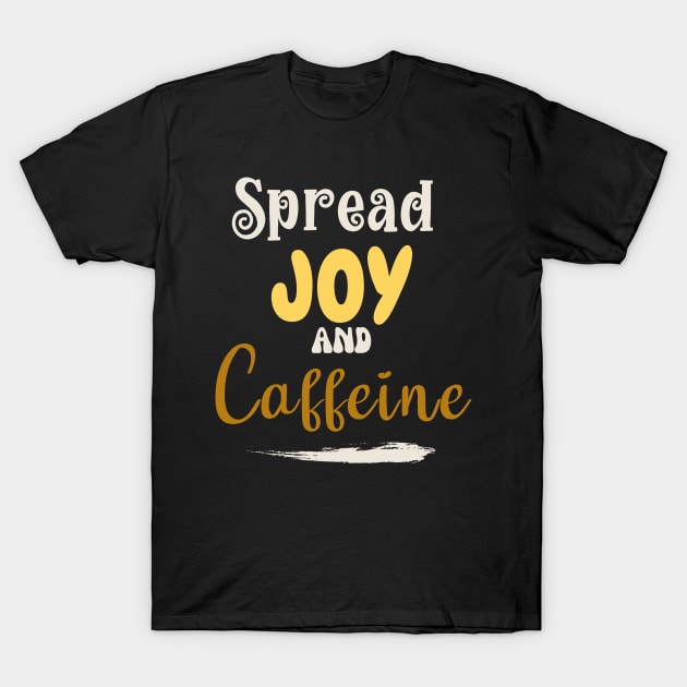 Spread joy and caffeine T-Shirt by Nice Surprise